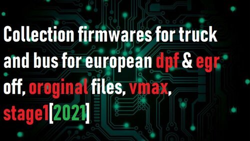 More information about "Collection firmwares for truck and bus for european dpf & egr off, oroginal files, vmax, stage1 stage2 stage3"